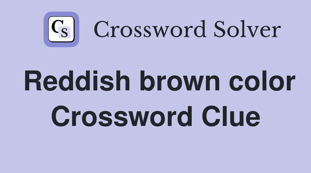 Reddish brown color Crossword Clue Answers Crossword Solver